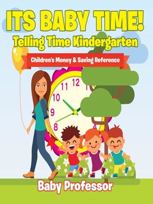 cover image of Its Baby Time!--Telling Time Kindergarten --Children's Money & Saving Reference
